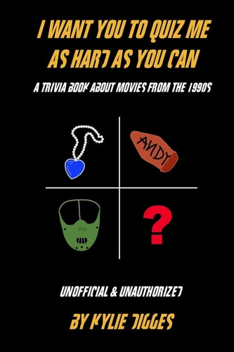 I Want You to Quiz Me as Hard as You Can A Trivia Book About Movies From the 1990s