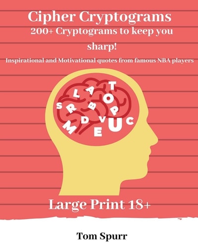 Cipher Cryptogams 200+ Cryptograms to Keep You Sharp! Inspirational and Motivational Quotes from Famous NBA Players. Large Print 18+