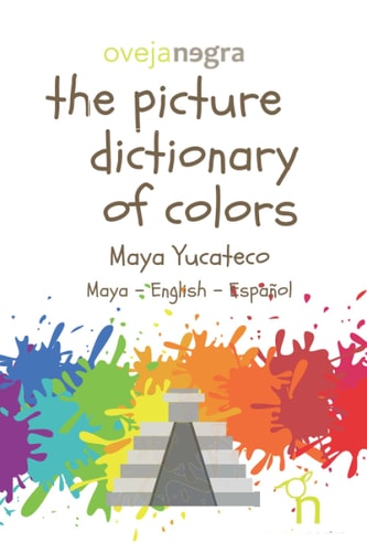 The Picture Dictionary of Colors - Maya (Yucateco) Maya - English - Español