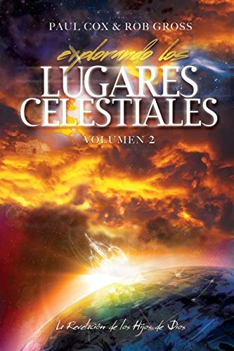 Explorando Los Lugares Celestiales - Volumen 2 La Revelación de Los Hijos de Dios