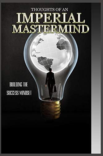 Thoughts of an Imperial Mastermind Building the Success Mind Set
