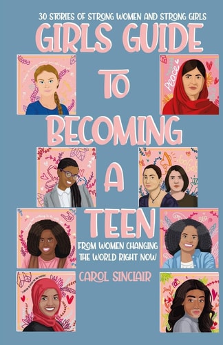Girls Guide To Becoming A Teen From Women Changing The World Right Now: 30 Stories Of Strong Women and Strong Girls