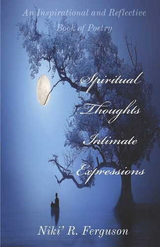 Spiritual Thoughts Intimate Expressions An Inspirational and Reflective Book of Poetry
