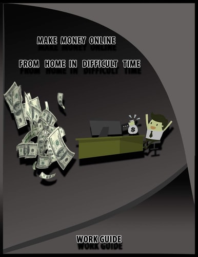 Make Money Online From Home in Difficult Time, Work Guide 9 Quick Easy Ways to Make 1000 Dollars Fast from Internet Without Paying Anything in One Day in 2020