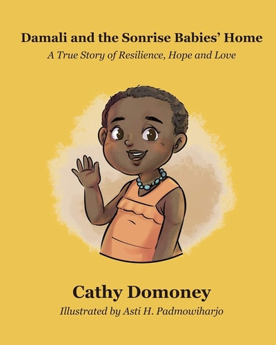 Damali and The Sonrise Babies' Home A True Story of Resilience, Hope and Love