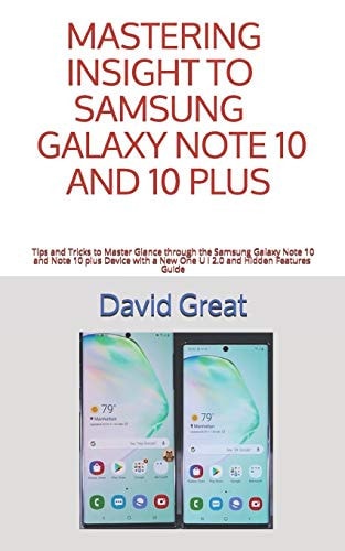 Mastering Insight to Samsung Galaxy Note 10 and 10 Plus Tips and Tricks to Master Glance Through the Samsung Galaxy Note 10 and Note 10 Plus Device with a New One U I 2.0 and Hidden Features Guide