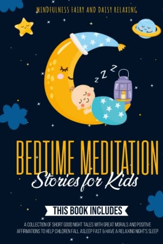Bedtime Meditation Stories for Kids 3 Books in 1: a Collection of Short Good Night Tales with Great Morals and Positive Affirmations to Help Children Fall Asleep Fast and Have a Relaxing Night's Sleep