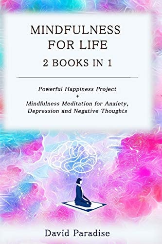 Mindfulness for Life 2 Books in 1 : Powerful Happiness Project + Mindfulness Meditation for Anxiety , Depression and Negative Thoughts