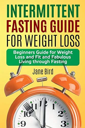 Intermittent Fasting Guide for Weight Loss Beginners Guide for Weight Loss and Fit and Fabulous Living Through Fasting
