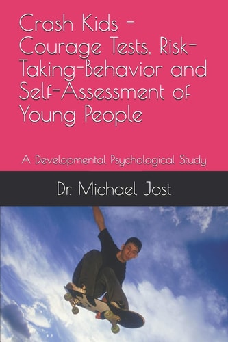Crash Kids - Courage Tests, Risk-Taking-Behavior and Self-Assessment of Young People A Developmental Psychological Study