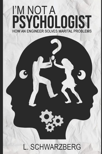 I'm Not a Psychologist How an Engineer Solves Marital Problems