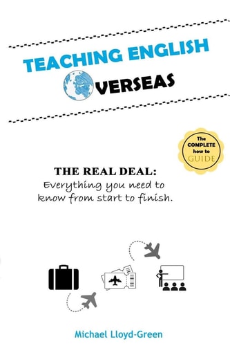 Teaching English Overseas The Real Deal: Everything You Need to Know from Start to Finish
