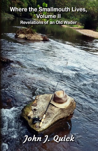 Where the Smallmouth Lives, Volume II Revelations of an Old Wader