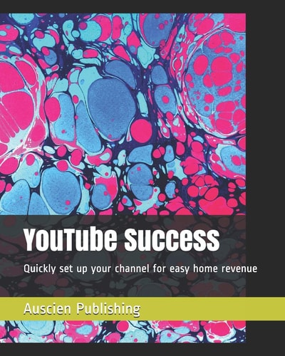 YouTube Success Quickly Set Up Your Channel for Easy Home Revenue