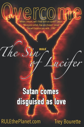 Overcoming The Sin of Lucifer How Satan is Deceiving Most Christians to Reject Christ Without Them Knowing