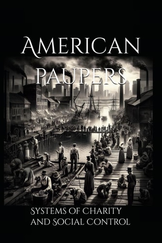 American Paupers Systems of Charity and Social Control