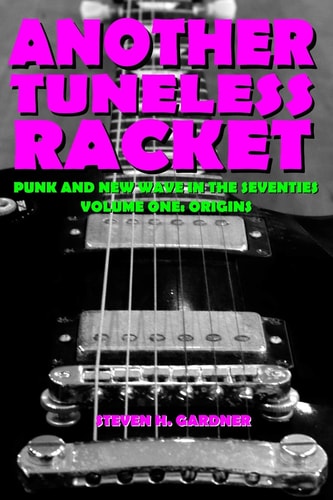 Another Tuneless Racket Punk And New Wave In The Seventies, Volume One: Origins