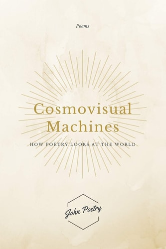 Cosmovisual Machines How Poetry Looks at the World