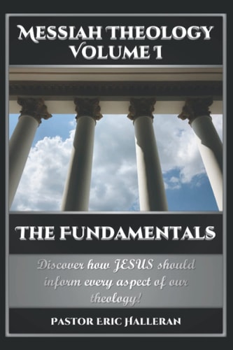 Messiah Theology Volume I The Fundamentals