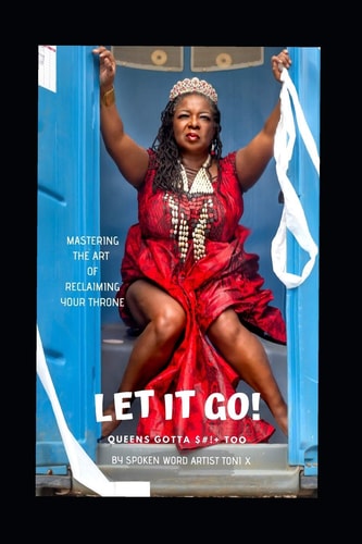 Let It Go: Queens Gotta $#!+, Too! Mastering the Art of Reclaiming Your Queendom