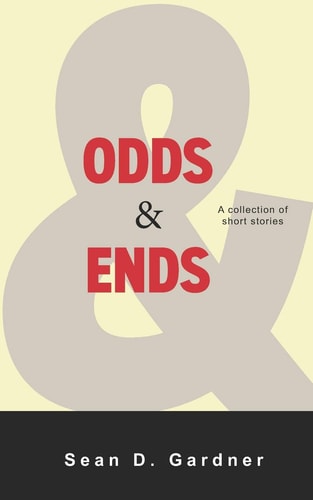 Odds and Ends A Collection of Short Stories