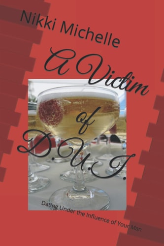 A Victim of D.U.I. Dating Under the Influence of Your Man