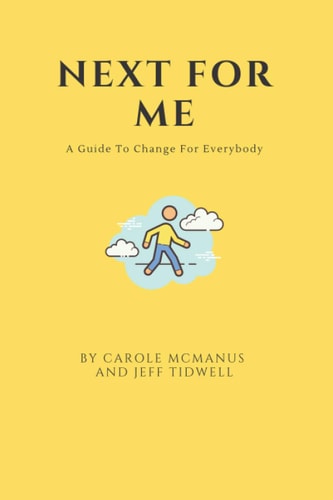 Next For Me A Guide to Change for Everybody