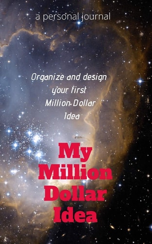 My Million Dollar Idea Organize and Design Your First Million Dollar Idea