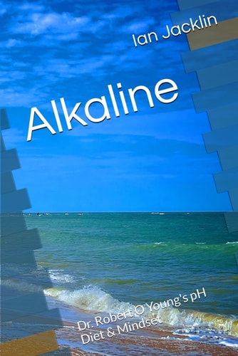 Alkaline Dr. Robert O Young's PH Diet & Mindset