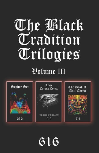 The Black Tradition Trilogies Volume 3 Complete Compilation of the Third Trilogy Consisting Of: Sepher Set, Liber Corvus Corax: The Book of The Raven, The Book of Anti-Christ