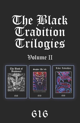 The Black Tradition Trilogies Volume 2 Complete Compilation of the First Trilogy Consisting Of: The Book of Baphomet, Sepher Da'ath: The Book of Un-Knowing, Liber Leviathan
