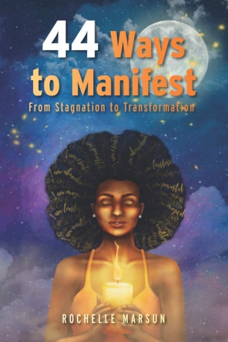 44 Ways to Manifest From Stagnation to Transformation