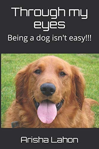 Through My Eyes Being a Dog Isn't Easy!!!