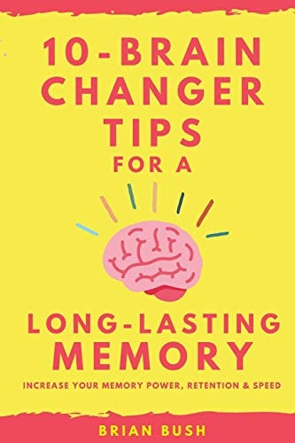10-Brain Changer Tips For A Long-Lasting Memory Increase Your Memory Power, Retention & Speed