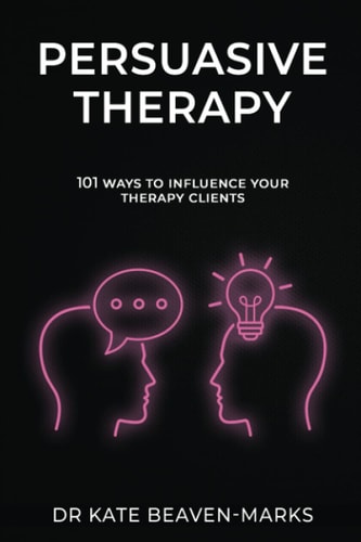 Persuasive Therapy 101 Ways to Influence Your Therapy Clients