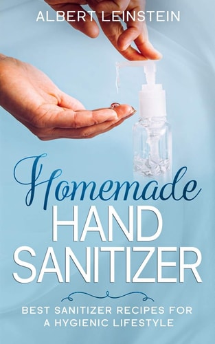 Homemade Hand Sanitizer Best Sanitizer Recipes for a Hygienic Lifestyle
