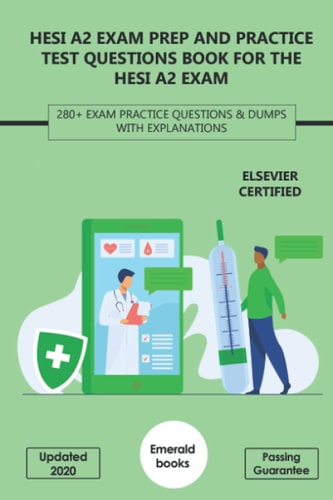 HESI A2 Exam Prep and Practice Test Questions Book for the HESI A2 Exam 280+ Exam Practice Questions & Dumps with Explanations