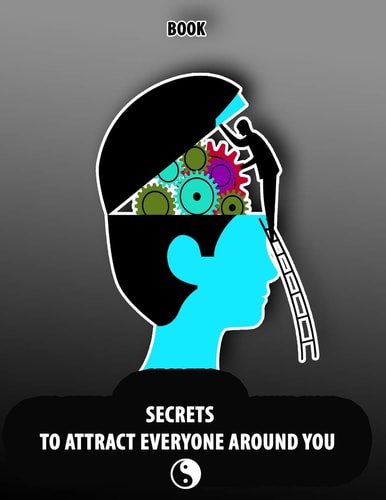 Secrets to Attract Everyone Around You, Book Change Your Life and Habits to Growth Mindset, Will be the Power of Positive Leadership and Live Your Dreams.