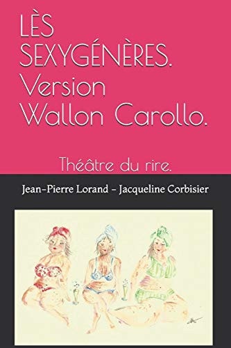 LÈS SEXYGÉNÈRES. Version Wallon Carollo. Théâtre du rire.