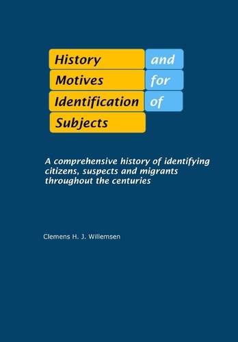 History and Motives for Identification of Subjects A Comprehensive History of Identifying Citizens, Suspects and Migrants Throughout the Centuries