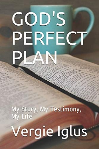 God's Perfect Plan My Story, My Testimony, My Life