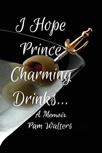 I Hope Prince Charming Drinks A Memoir