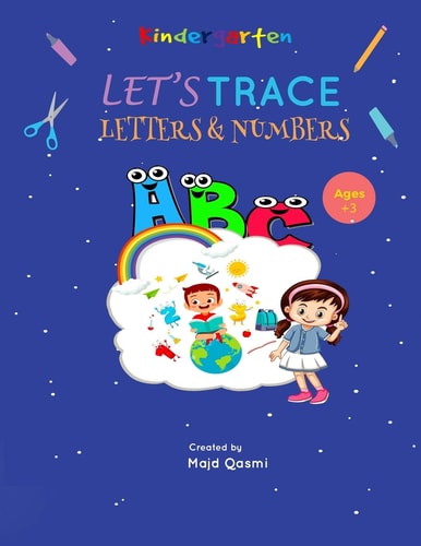 Let's Trace Numbers and Letters Kindergarten Tracing Book for Preschoolers and Kids Ages 3-5: Trace Numbers and Letters Practice Workbook for Pre K, Kindergarten and Kids Ages 3-5