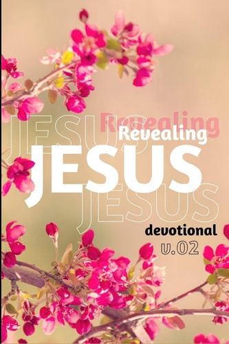 Revealing Jesus Discovering Life in the Gospel of Mark