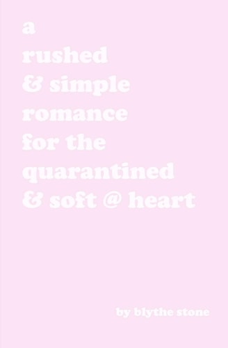 A Rushed & Simple Romance for the Quarantined & Soft @ Heart