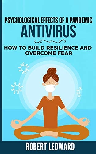 Psychological Effects of a Pandemic ANTIVIRUS - How to Build Resilience and Overcome Fear