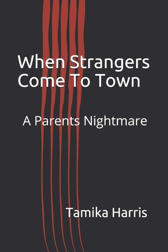 When Strangers Come To Town A Parents Nightmare