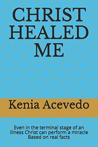 Christ Healed Me Even in the Terminal Stage of an Illness Christ Can Perform a Miracle. Based on Real Facts