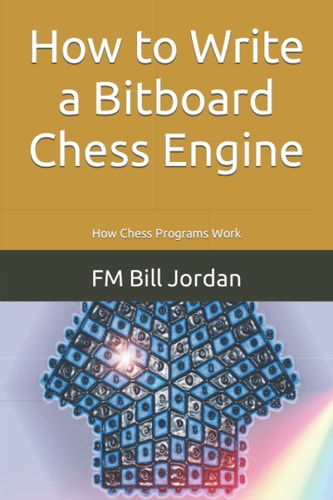 How to Write a Bitboard Chess Engine How Chess Programs Work