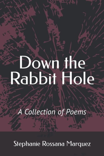 Down the Rabbit Hole A Collection of Poems